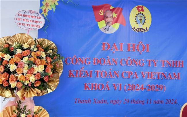 CPA VIETNAM tổ chức Đại hội Công đoàn khóa VI nhiệm kỳ 2024-2029 và Hội nghị Người lao động năm 2024.